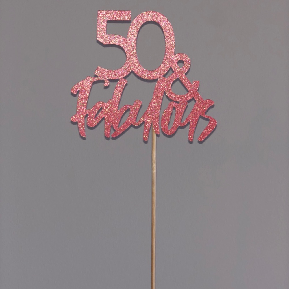 “50 & fabulous” cake topper